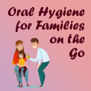 Salt Lake City dentist Dr. Thomas Brickey of Natural Smiles Dentistry suggests some easy oral hygiene tips for kids and busy families on the go.