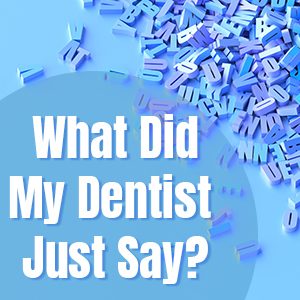 Salt Lake City dentist, Dr. Thomas Brickey at Natural Smiles Dentistry shares a glossary of terms you might hear frequently in the dental office.