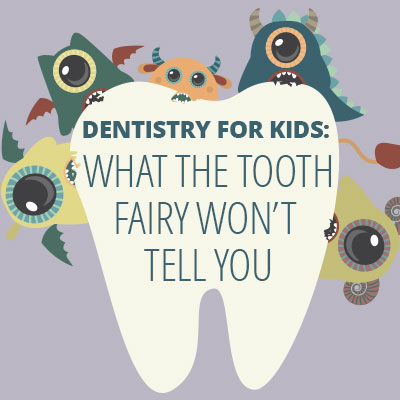 Dentistry for kids: What the tooth fairy won't tell you.