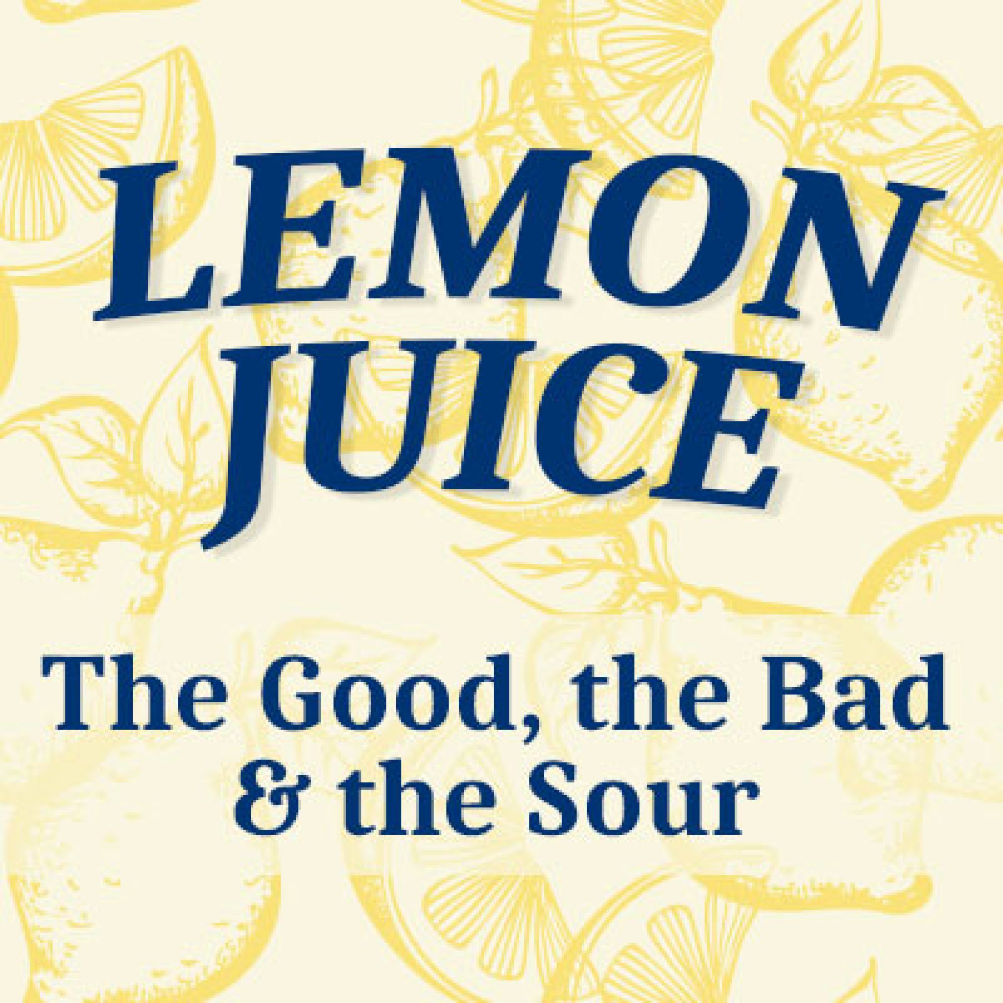 Lemon Juice The Good, The Bad, & The Sour