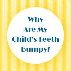 Salt Lake City dentist, Dr. Thomas Brickey at Natural Smiles Dentistry tells parents about bumpy tooth ridges called mamelons and why they’re no cause for concern.