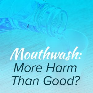 Salt Lake City dentist, Dr. Thomas Brickey at Natural Smiles Dentistry lets patients know that certain mouthwashes may actually be harmful for your oral health.