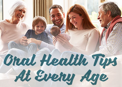 Salt Lake City dentist, Dr. Brickey at Natural Smiles Dentistry gives patients an overview of key points for oral health at every age of your life.