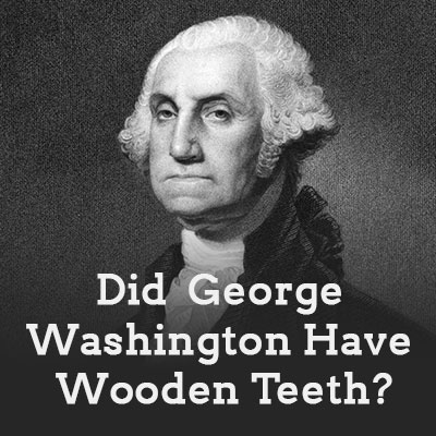Salt Lake City dentist, Dr. Brickey at Natural Smiles Dentistry sheds light on the myth of George Washington and his wooden teeth.