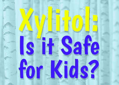 Natural Smiles Dentistry shares information about Xylitol, its uses, and how safe it is for children as a sugar substitute and in helping prevent tooth decay.