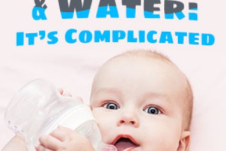 Baby Bottles & Water: It’s Complicated