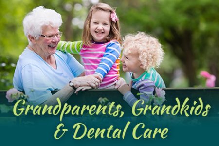 Grandparents, Grandkids & Dental Care