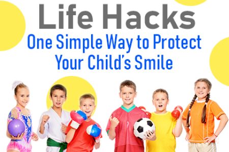 Life Hacks: One Simple Way to Protect Your Child’s Smile