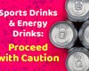 Sports Drinks & Energy Drinks: Proceed with Caution