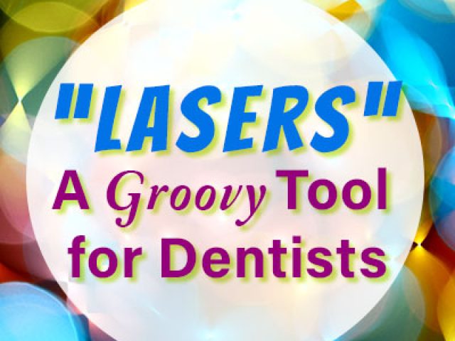 Lasers: A “Groovy” Tool for Dentists (featured image)