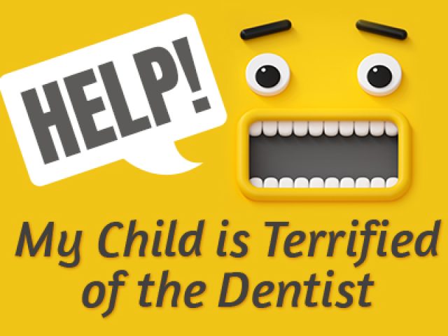 Help! My Child is Terrified of the Dentist (featured image)