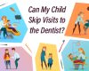 Can My Child Skip Visits to the Dentist?