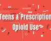 Teens & Prescription Opioid Use