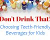 Don’t Drink That! Choosing Teeth-Friendly Beverages for Kids